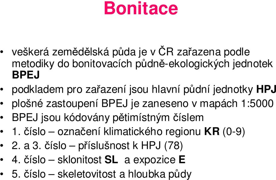 v mapách 1:5000 BPEJ jsou kódovány pětimístným číslem 1. číslo označení klimatického regionu KR (0-9) 2.