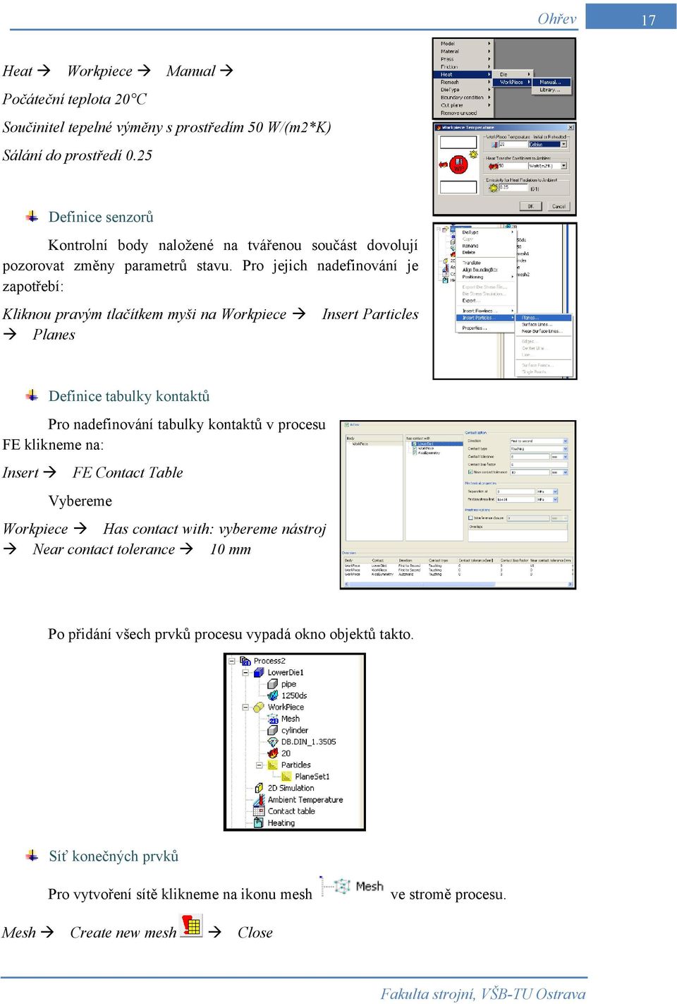 Pro jejich nadefinování je zapotřebí: Kliknou pravým tlačítkem myši na Workpiece Insert Particles Planes Definice tabulky kontaktů Pro nadefinování tabulky kontaktů v