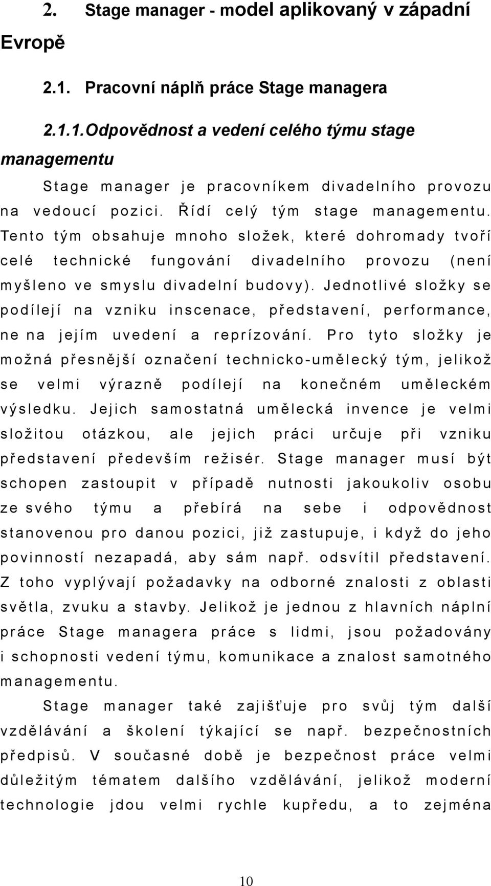 1.Odpovědnost a vedení celého týmu stage managementu S t a g e m a n a g e r j e p r a c o v n í k e m d i v a d e l n í h o p r o v o z u n a v e d o u c í p o z i c i.