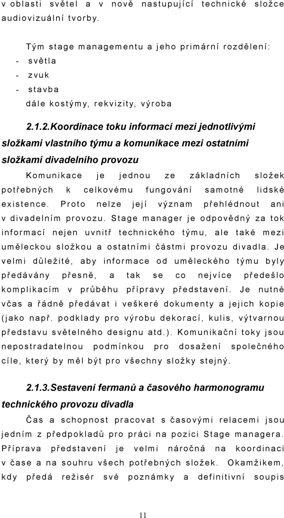 1.2.Koordinace toku informací mezi jednotlivými složkami vlastního týmu a komunikace mezi ostatními složkami divadelního provozu K o m u n i k a c e j e j e d n o u z e z á k l a d n í c h s l o ž e