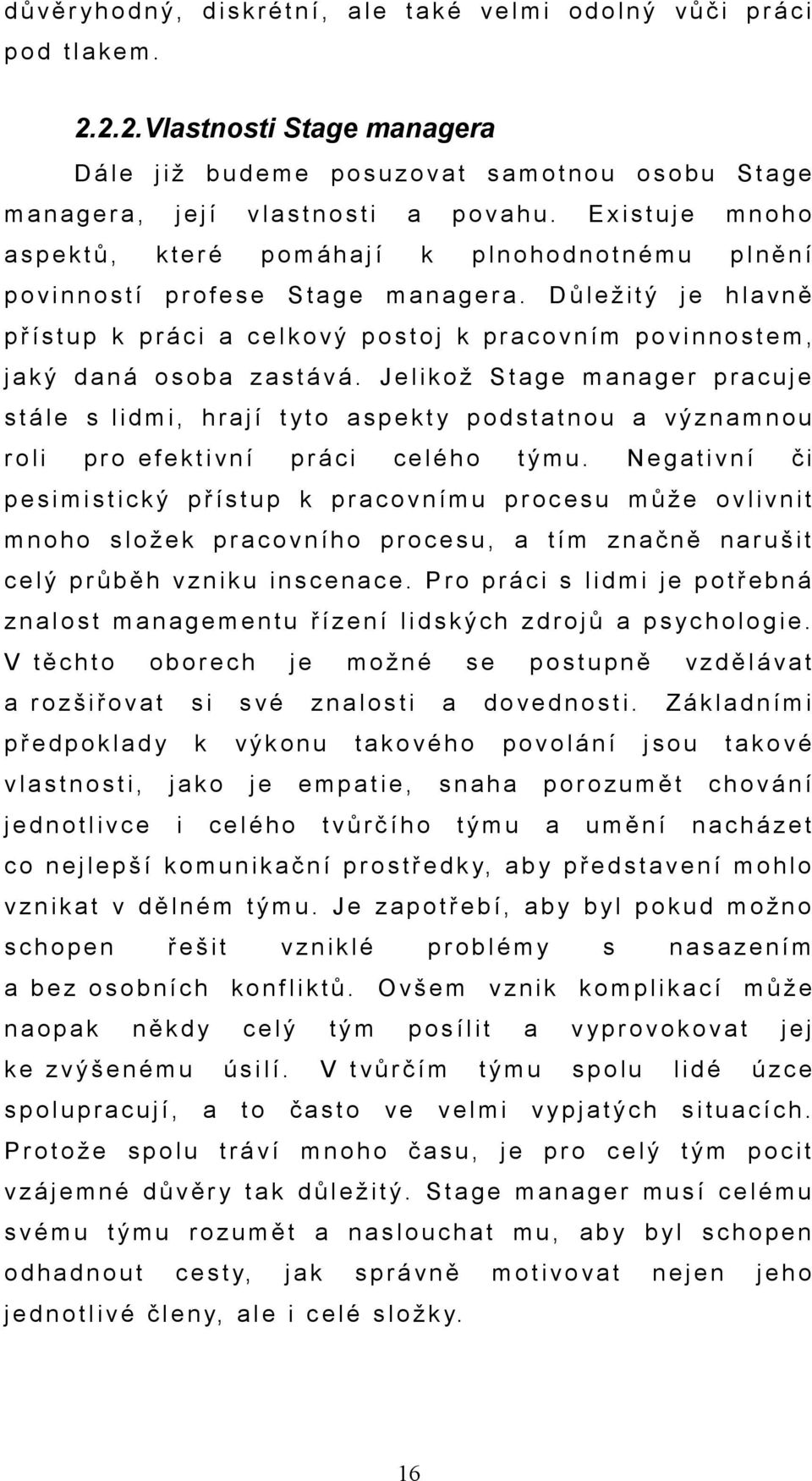 E x i s t u j e m n o h o a s p e k t ů, k t e r é p o m á h a j í k p l n o h o d n o t n é m u p l n ě n í p o v i n n o s t í p r o f e s e S t a g e m a n a g e r a.