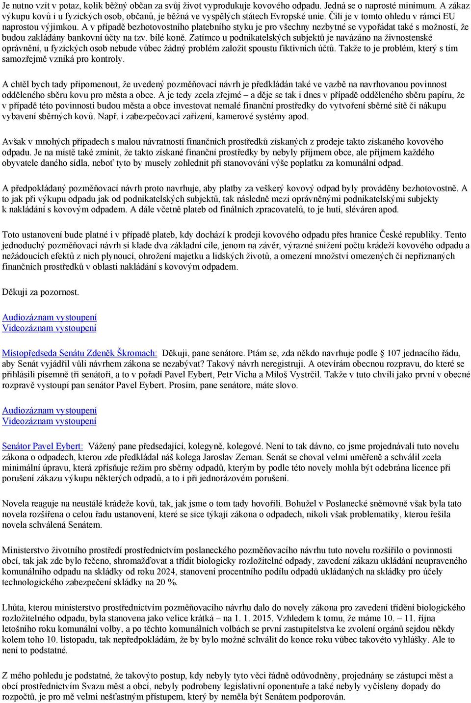 A v případě bezhotovostního platebního styku je pro všechny nezbytné se vypořádat také s možností, že budou zakládány bankovní účty na tzv. bílé koně.