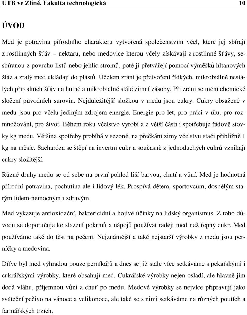 Účelem zrání je přetvoření řídkých, mikrobiálně nestálých přírodních šťáv na hutné a mikrobiálně stálé zimní zásoby. Při zrání se mění chemické složení původních surovin.