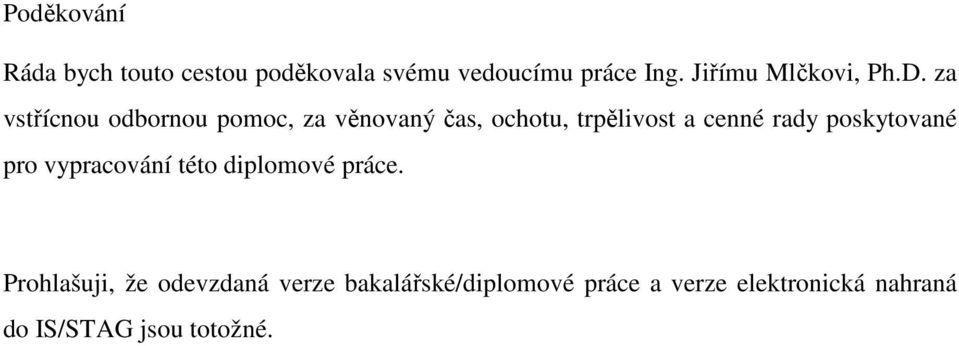 za vstřícnou odbornou pomoc, za věnovaný čas, ochotu, trpělivost a cenné rady