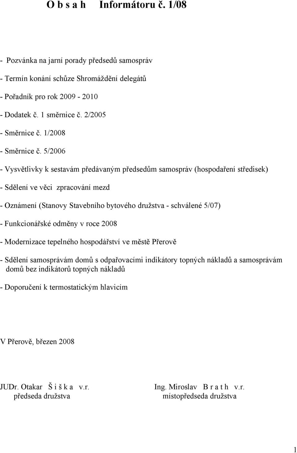 5/2006 - Vysvětlivky k sestavám předávaným předsedům samospráv (hospodaření středisek) - Sdělení ve věci zpracování mezd - Oznámení (Stanovy Stavebního bytového družstva - schválené 5/07) -