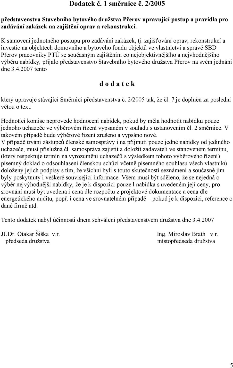 zajišťování oprav, rekonstrukcí a investic na objektech domovního a bytového fondu objektů ve vlastnictví a správě SBD Přerov pracovníky PTÚ se současným zajištěním co nejobjektivnějšího a