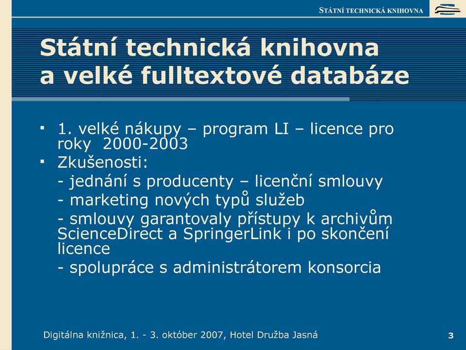 - marketing nových typů služeb - smlouvy garantovaly přístupy k archivům ScienceDirect a SpringerLink i