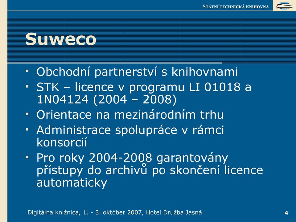 spolupráce v rámci konsorcií Pro roky 2004-2008 garantovány přístupy do archivů po