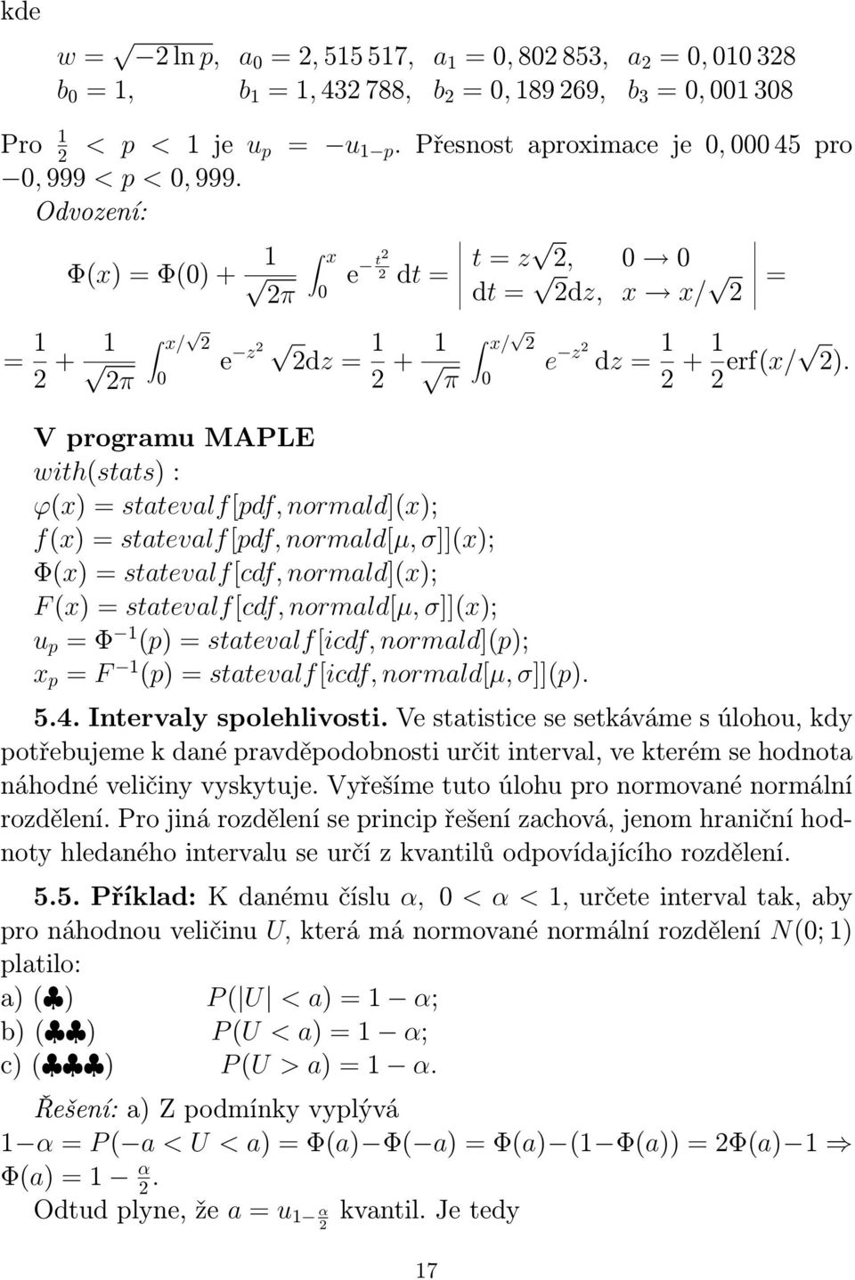 = statevalf[cdf, normald]x); F x) = statevalf[cdf, normald[µ, ]]x); u p = Φ p) = statevalf[icdf, normald]p); x p = F p) = statevalf[icdf, normald[µ, ]]p). = e z2 dz = 2 + 2 erfx/ 2). 5.4.