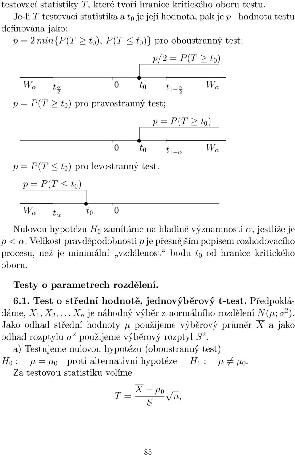 = P (T t 0 ) pro levostranný test. p = P (T t 0 ) p/ = P (T t 0 ) t1 α p = P (T t 0 ) W α 0 t 0 W α t1 α W α tα t 0 0 Nulovou hypotézu H 0 zamítáme na hladině významnosti α, jestliže je p < α.