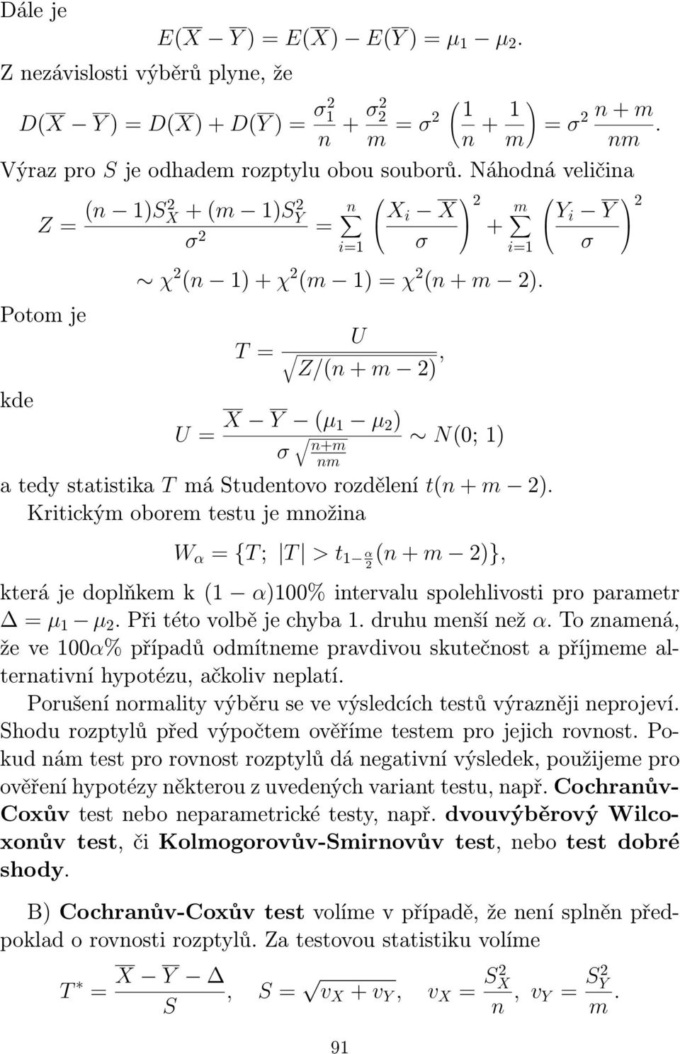 T = U Z/(n + m ), U = X Y (µ 1 µ ) σ N(0; 1) n+m nm a tedy statistika T má Studentovo rozdělení t(n + m ).