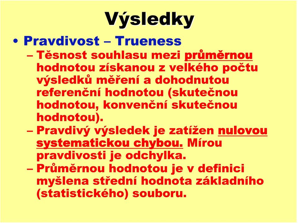 hodnotou). Pravdivý výsledek je zatížen nulovou systematickou chybou.