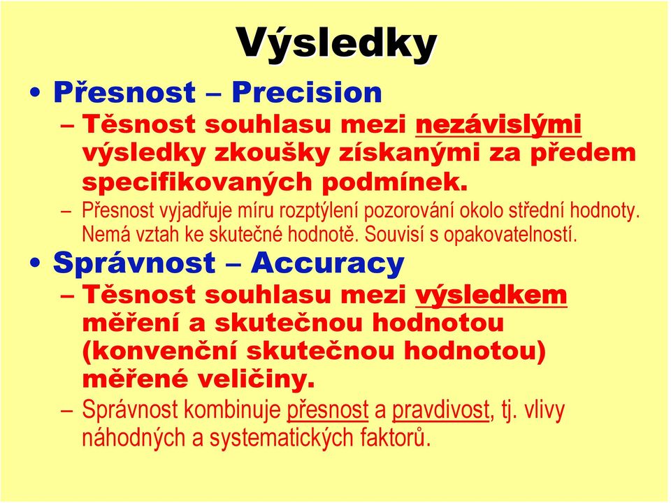 Souvisí s opakovatelností.