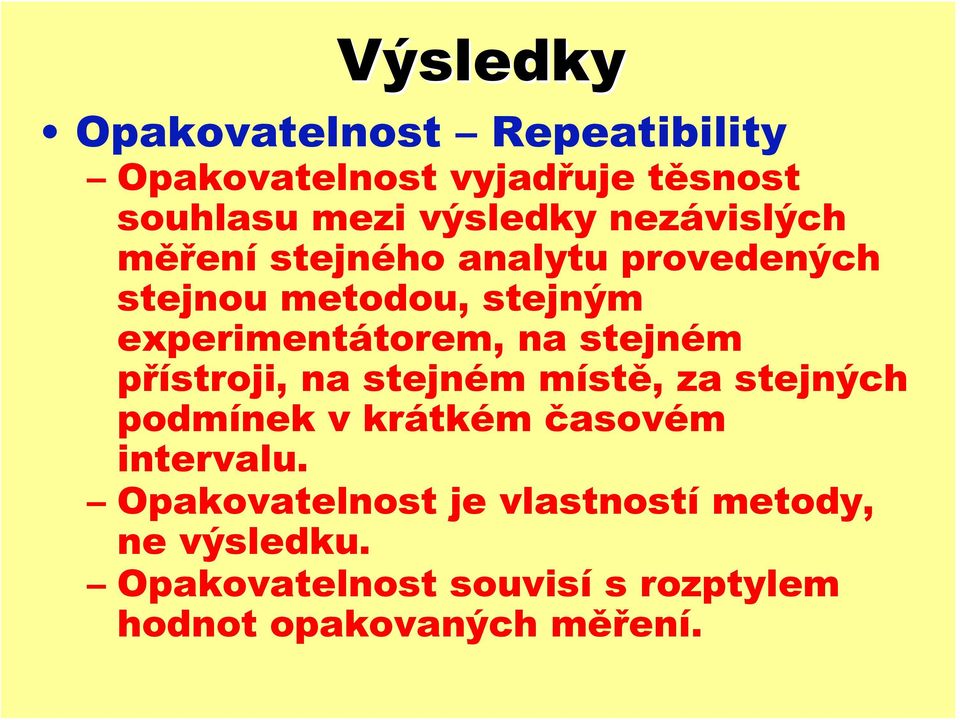 stejném přístroji, na stejném místě, za stejných podmínek v krátkém časovém intervalu.