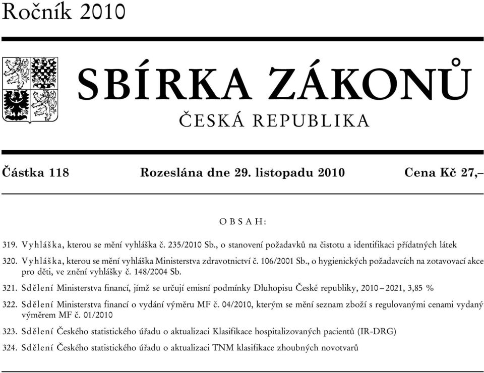 , o hygienických požadavcích na zotavovací akce pro děti, ve znění vyhlášky č. 148/2004 Sb. 321.