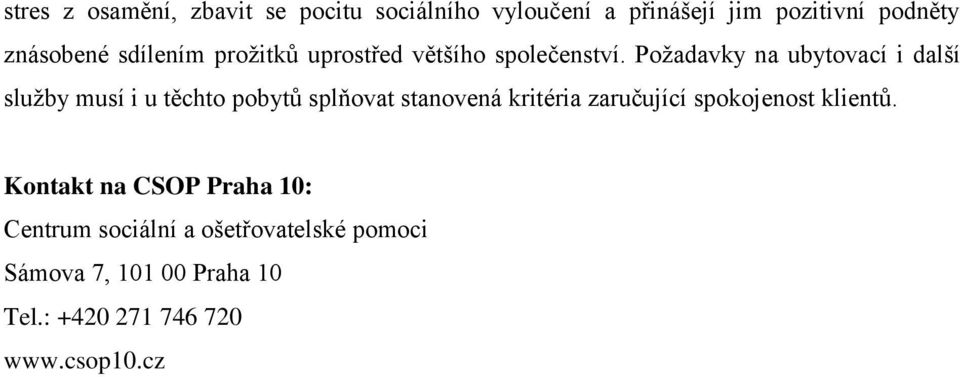 Požadavky na ubytovací i další služby musí i u těchto pobytů splňovat stanovená kritéria zaručující