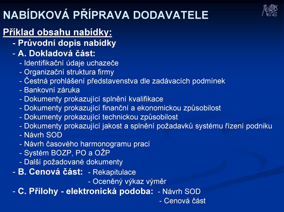 prokazující splnění kvalifikace - Dokumenty prokazující finanční a ekonomickou způsobilost - Dokumenty prokazující technickou způsobilost - Dokumenty prokazující jakost