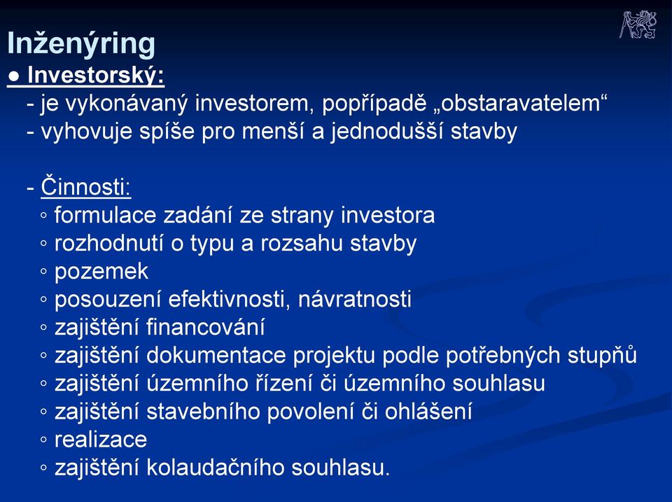 posouzení efektivnosti, návratnosti zajištění financování zajištění dokumentace projektu podle potřebných stupňů