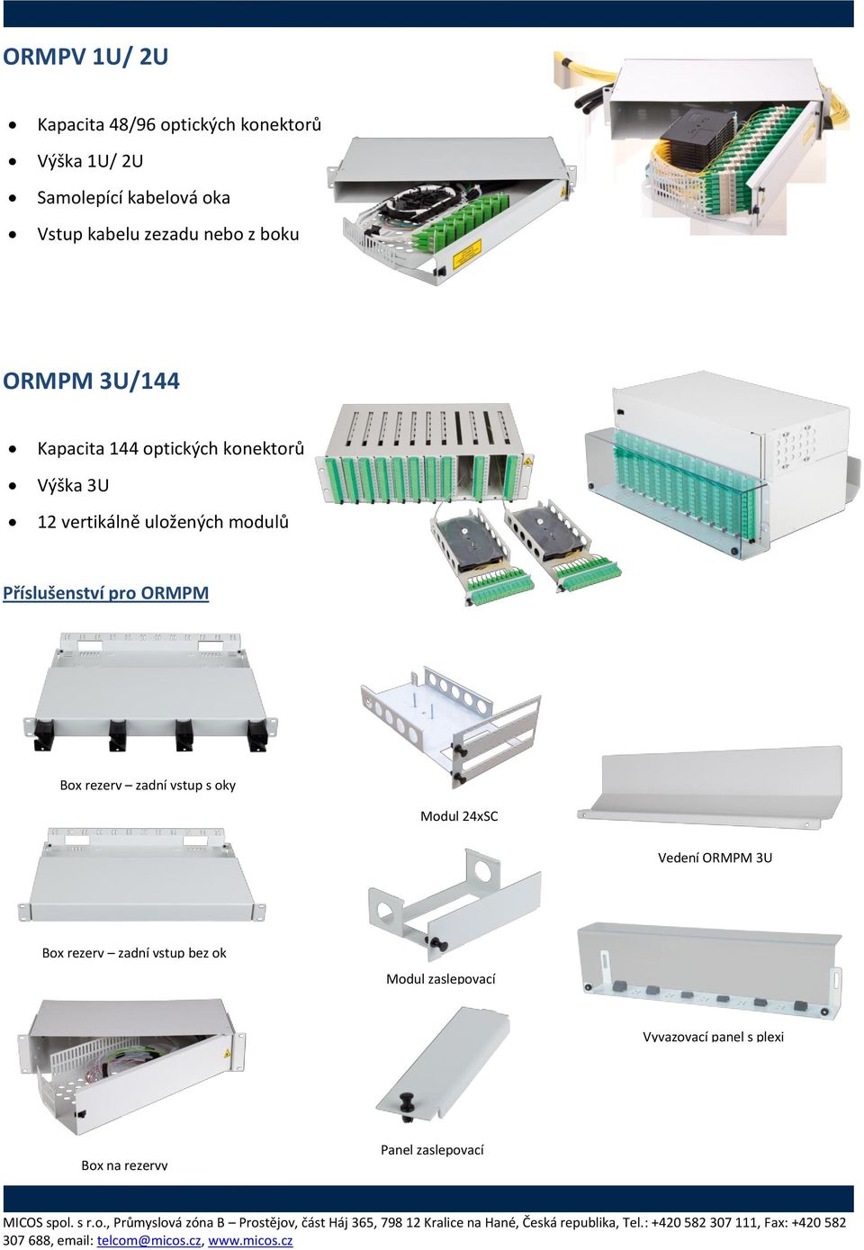 modulů Příslušenství pro ORMPM Box rezerv zadní vstup s oky Modul 24xSC Vedení ORMPM 3U Box