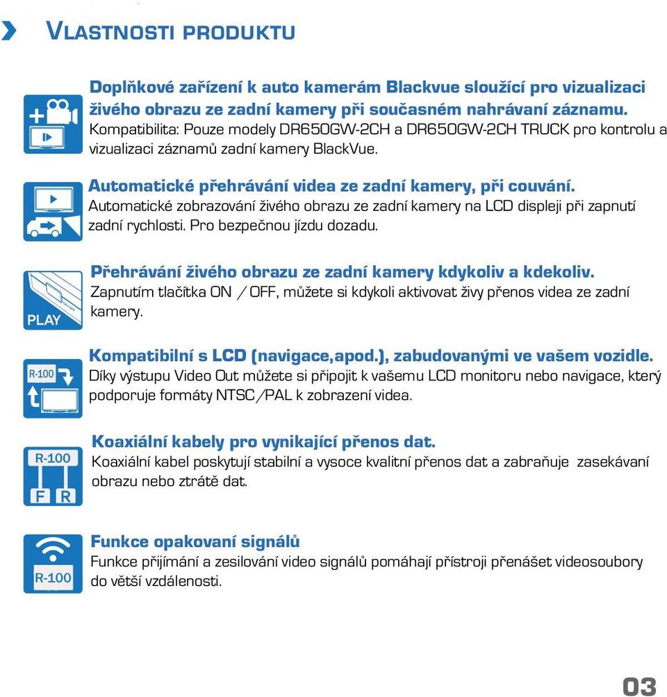 Automatické zobrazování živého obrazu ze zadní kamery na LCD displeji při zapnutí zadní rychlosti. Pro bezpečnou jízdu dozadu. Přehrávání živého obrazu ze zadní kamery kdykoliv a kdekoliv.