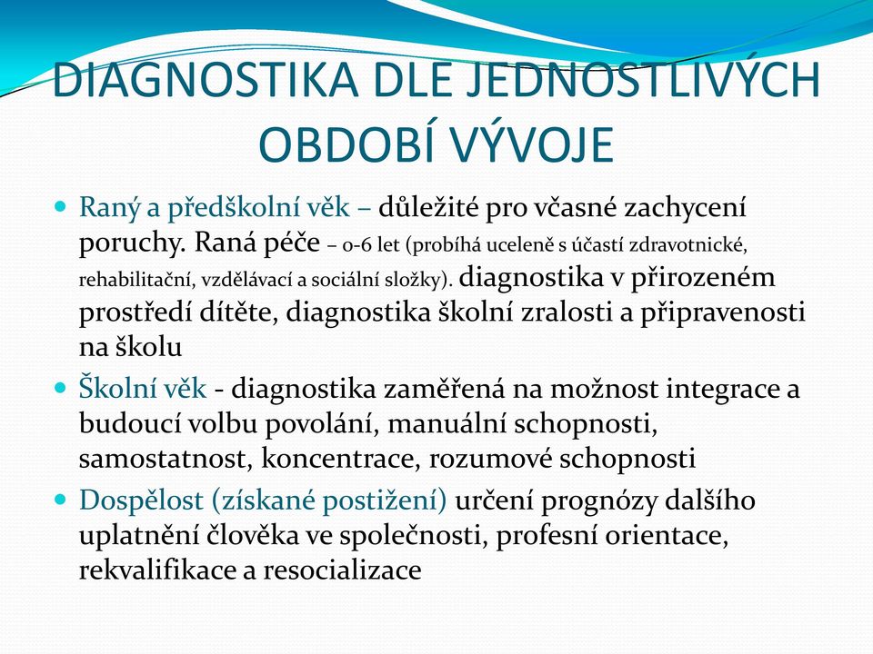 diagnostika v přirozeném prostředí dítěte, diagnostika školní zralosti a připravenosti na školu Školní věk - diagnostika zaměřená na možnost