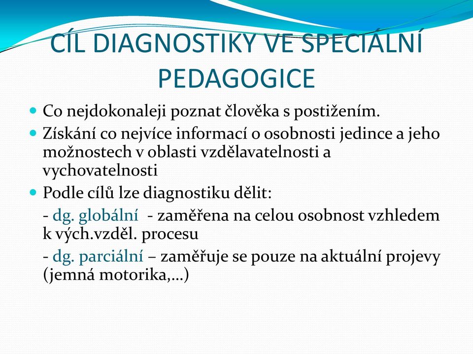 a vychovatelnosti Podle cílů lze diagnostiku dělit: - dg.