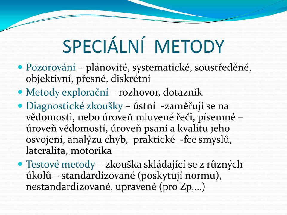 vědomostí, úroveň psaní a kvalitu jeho osvojení, analýzu chyb, praktické -fce smyslů, lateralita, motorika Testové