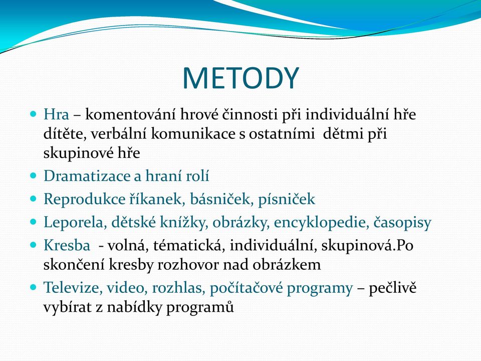 dětské knížky, obrázky, encyklopedie, časopisy Kresba - volná, tématická, individuální, skupinová.