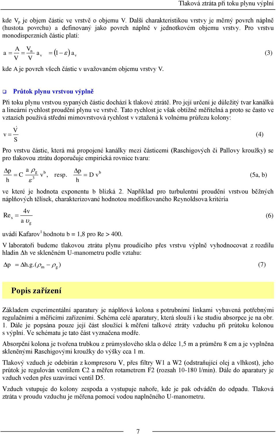 Pro vrstvu monodisperzních částic platí: A Vn a a v 1 av (3) V V kde A je povrch všech částic v uvažovaném objemu vrstvy V.