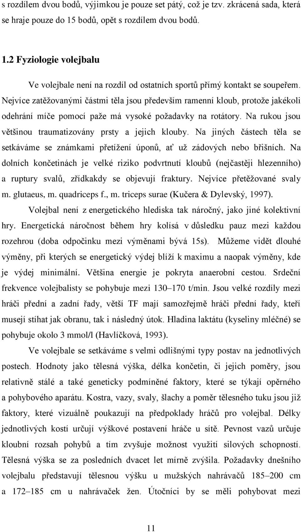 Na jiných částech těla se setkáváme se známkami přetížení úponů, ať už zádových nebo břišních.