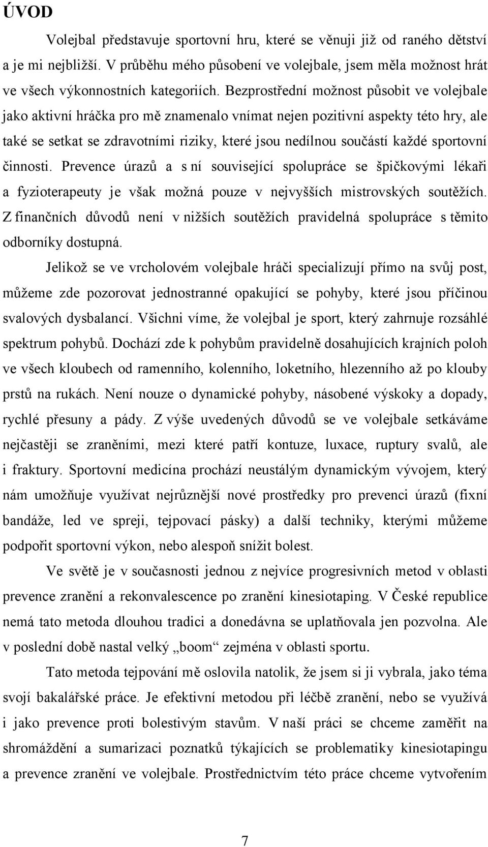 sportovní činnosti. Prevence úrazů a s ní související spolupráce se špičkovými lékaři a fyzioterapeuty je však možná pouze v nejvyšších mistrovských soutěžích.