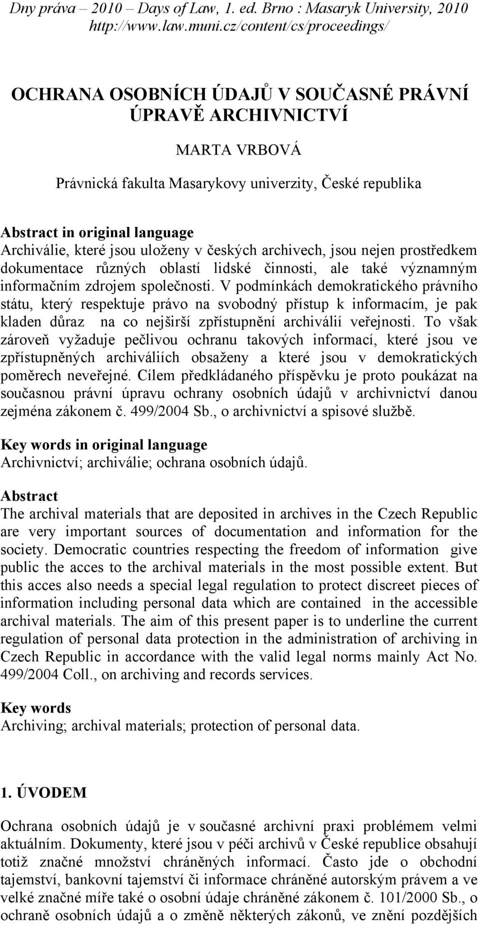 V podmínkách demokratického právního státu, který respektuje právo na svobodný přístup k informacím, je pak kladen důraz na co nejširší zpřístupnění archiválií veřejnosti.