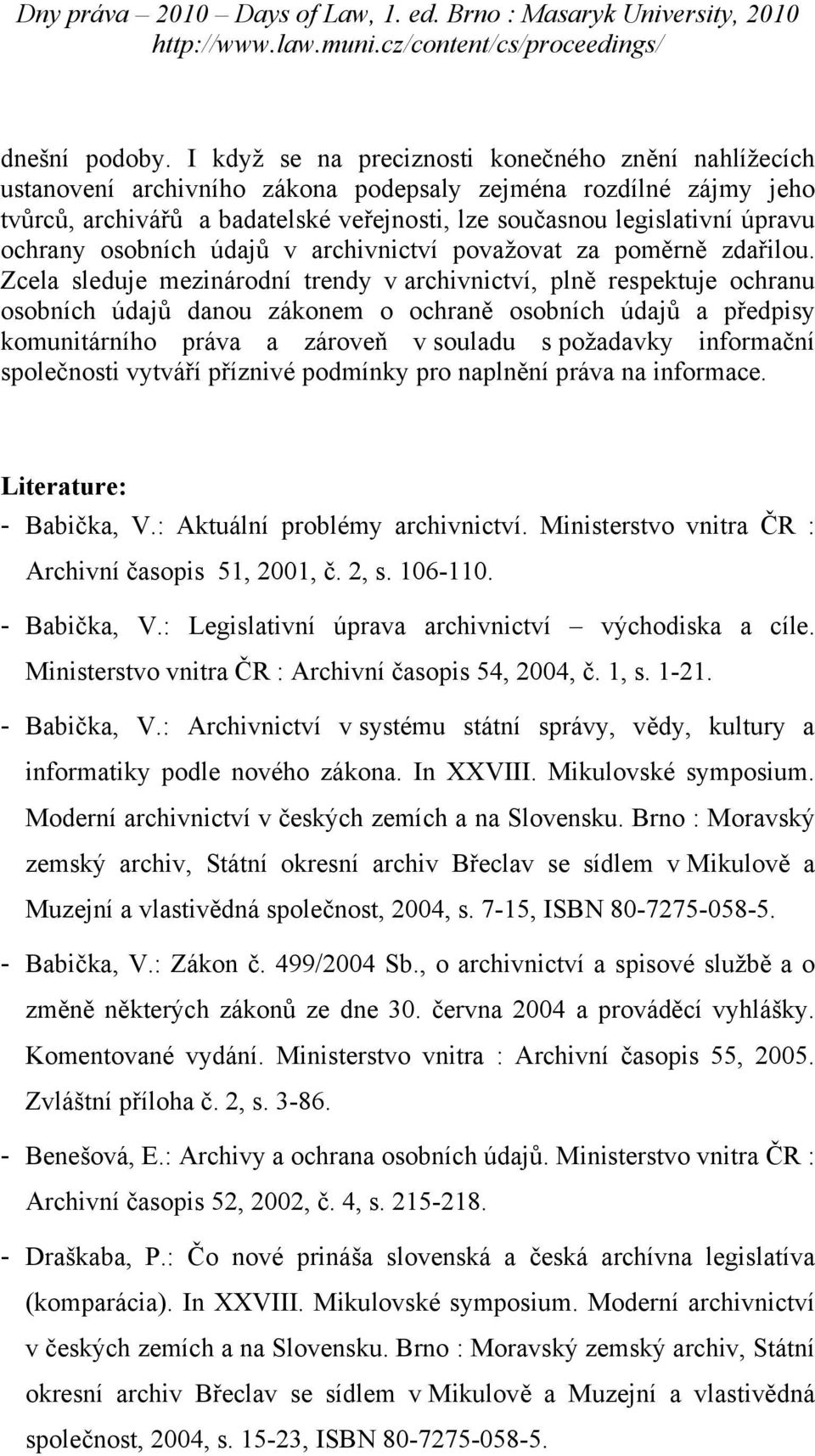 ochrany osobních údajů v archivnictví považovat za poměrně zdařilou.