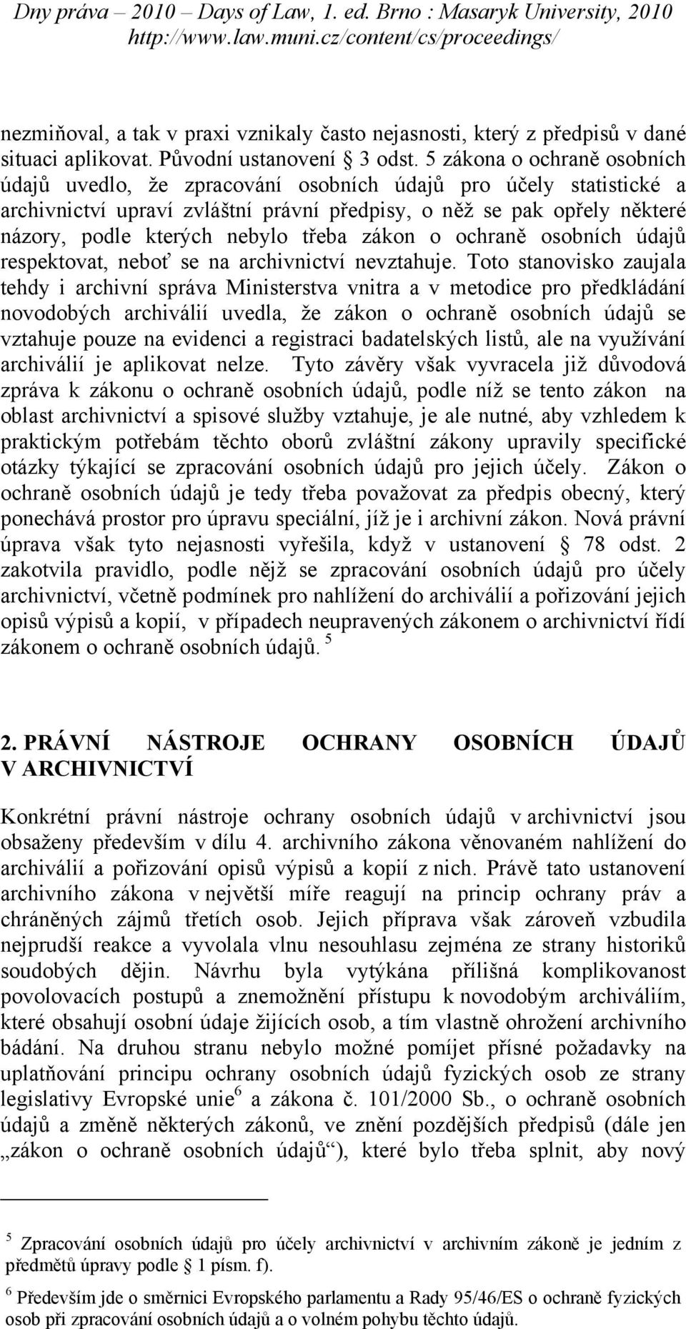 třeba zákon o ochraně osobních údajů respektovat, neboť se na archivnictví nevztahuje.