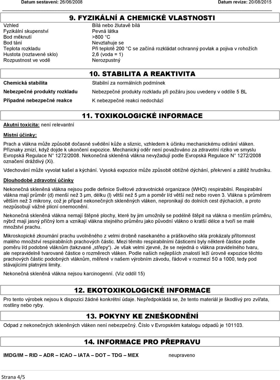 stabilita Nebezpečné produkty rozkladu Případné nebezpečné reakce Akutní toxicita: není relevantní 10.