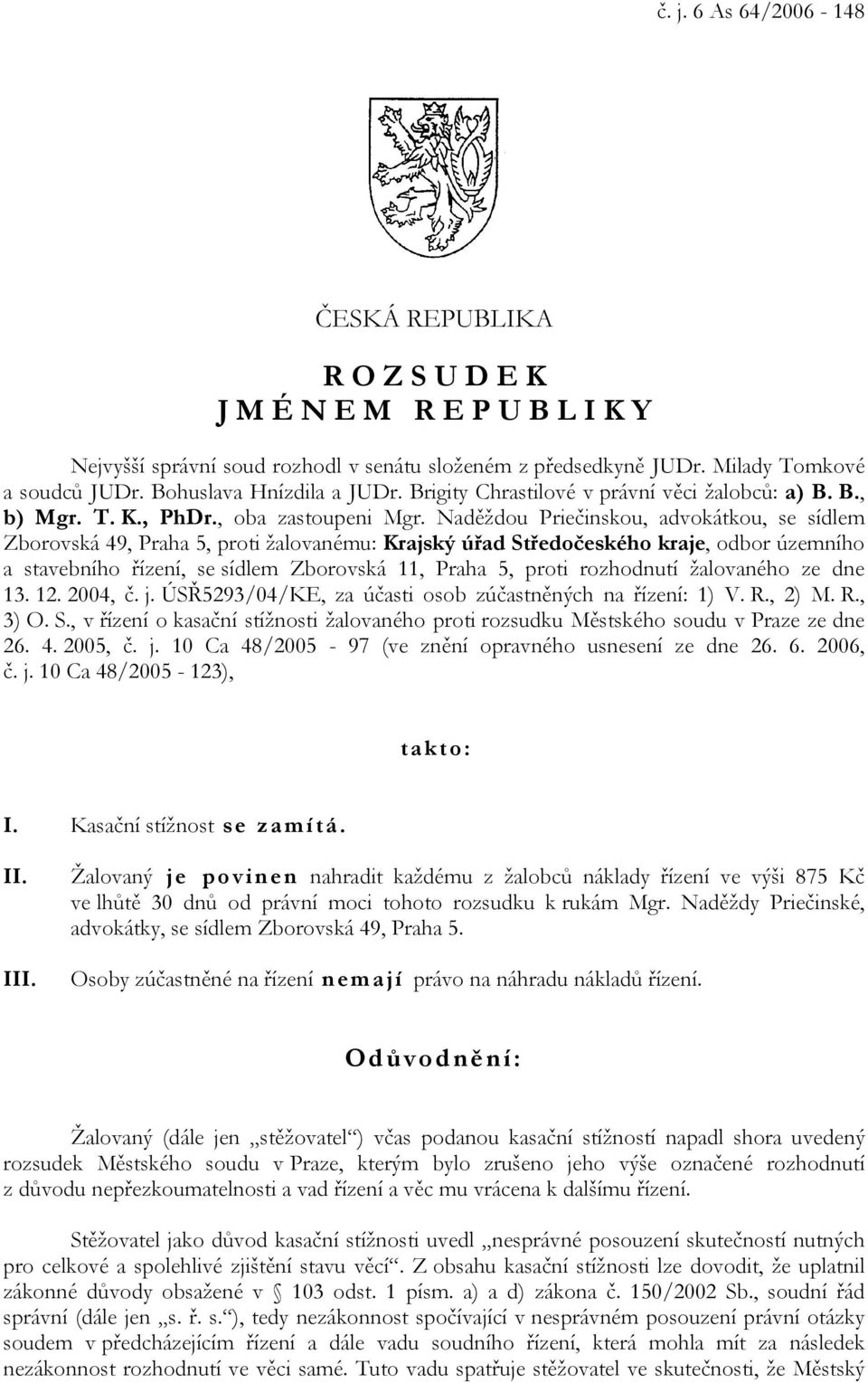 Naděždou Priečinskou, advokátkou, se sídlem Zborovská 49, Praha 5, proti žalovanému: Krajský úřad Středočeského kraje, odbor územního a stavebního řízení, se sídlem Zborovská 11, Praha 5, proti