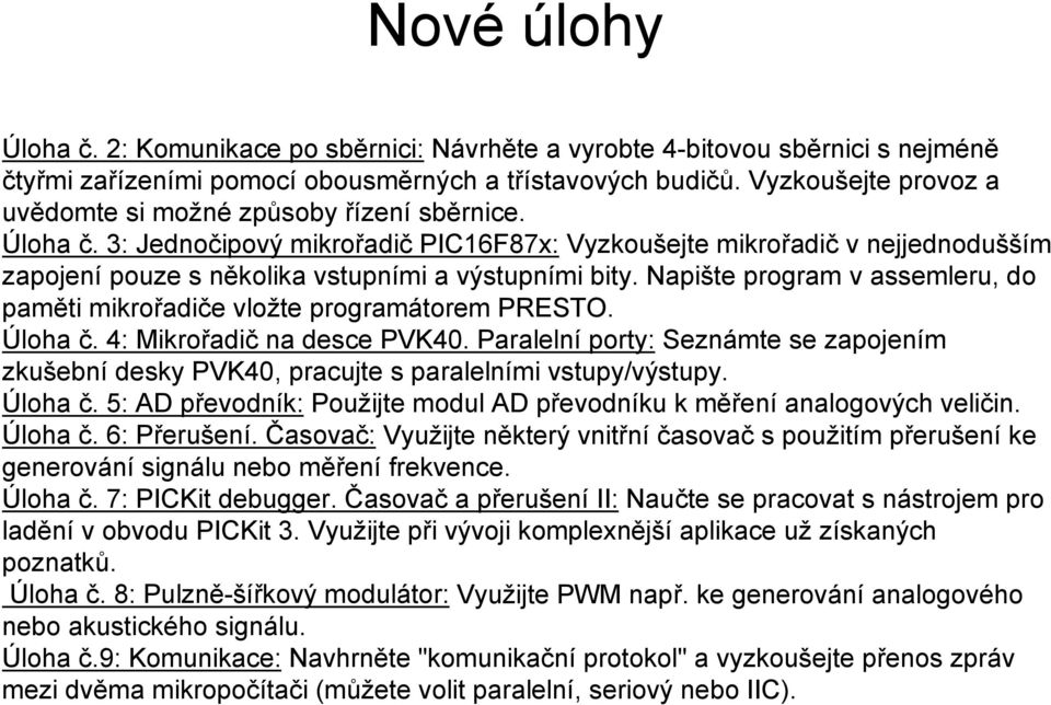 3: Jednočipový mikrořadič PIC16F87x: Vyzkoušejte mikrořadič v nejjednodušším zapojení pouze s několika vstupními a výstupními bity.