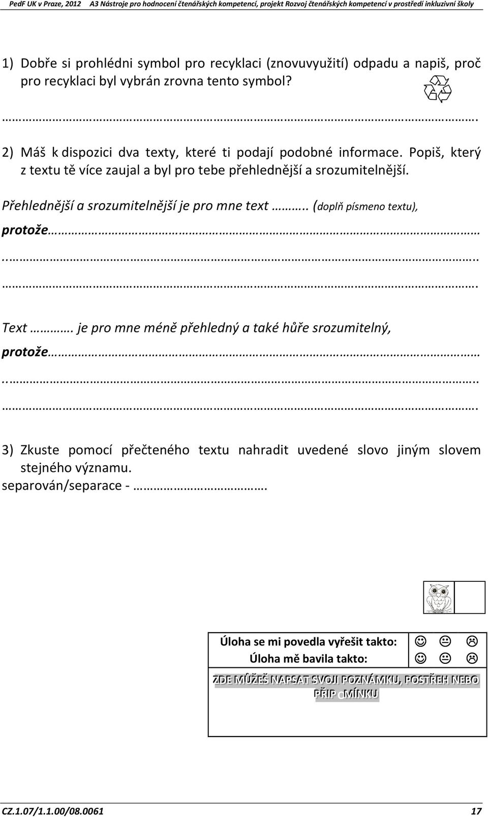 Přehlednější a srozumitelnější je pro mne text.. (doplň písmeno textu), protože..... Text. je pro mne méně přehledný a také hůře srozumitelný, protože.