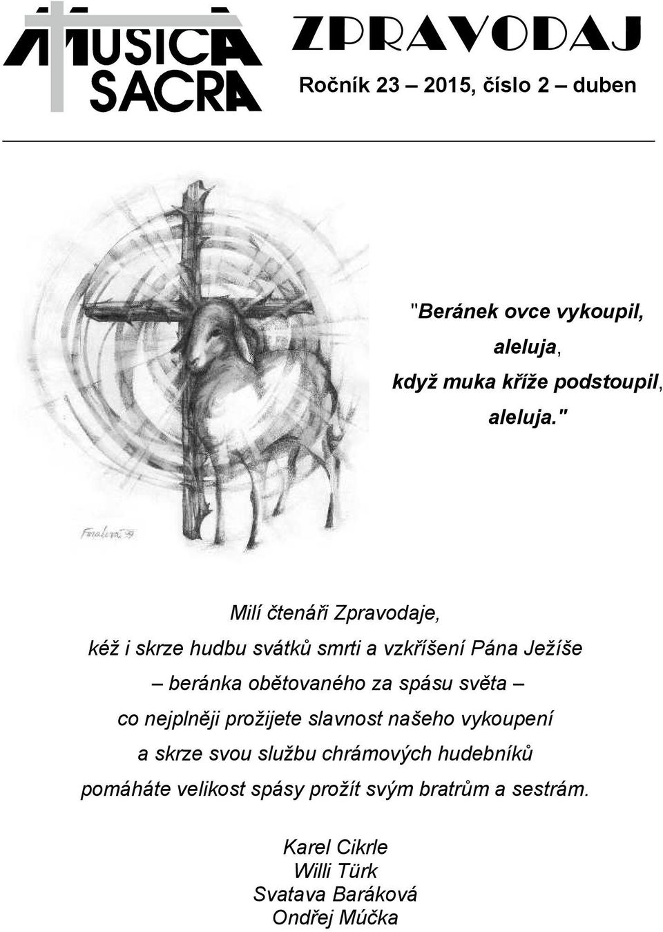 " Milí čtenáři Zpravodaje, kéž i skrze hudbu svátků smrti a vzkříšení Pána Ježíše beránka obětovaného za