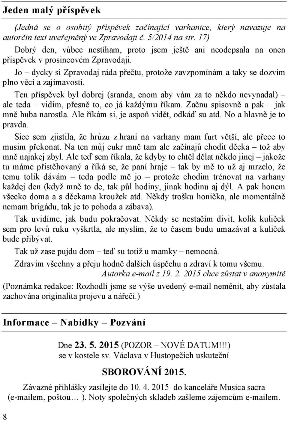 Jo dycky si Zpravodaj ráda přečtu, protože zavzpomínám a taky se dozvím plno věcí a zajímavostí.