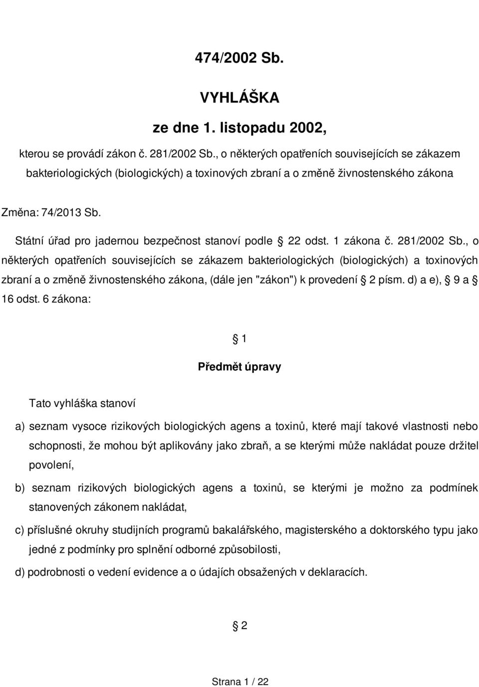 Státní úřad pro jadernou bezpečnost stanoví podle 22 odst. 1 zákona č. 281/2002 Sb.