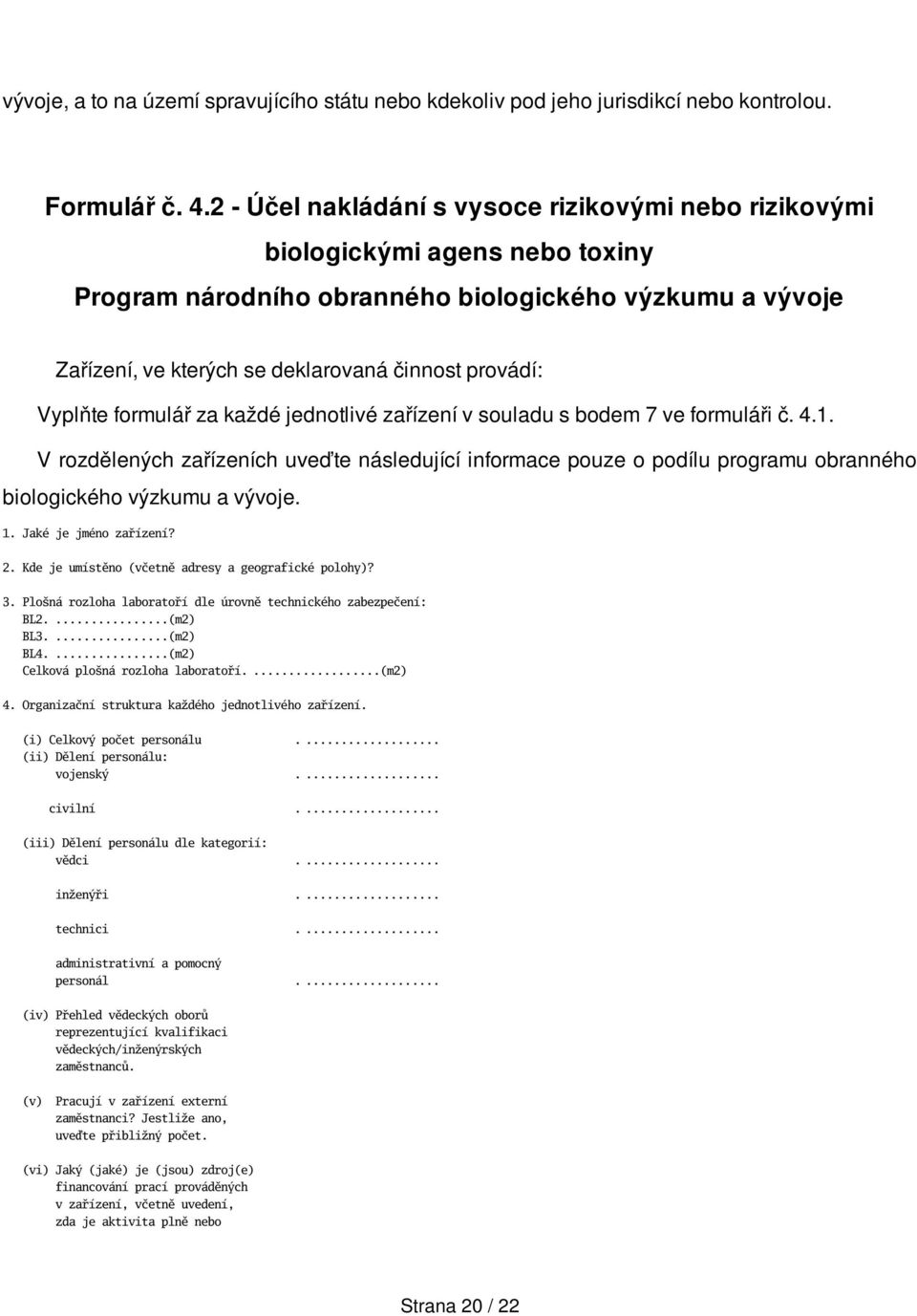 Vyplňte formulář za každé jednotlivé zařízení v souladu s bodem 7 ve formuláři č. 4.1.