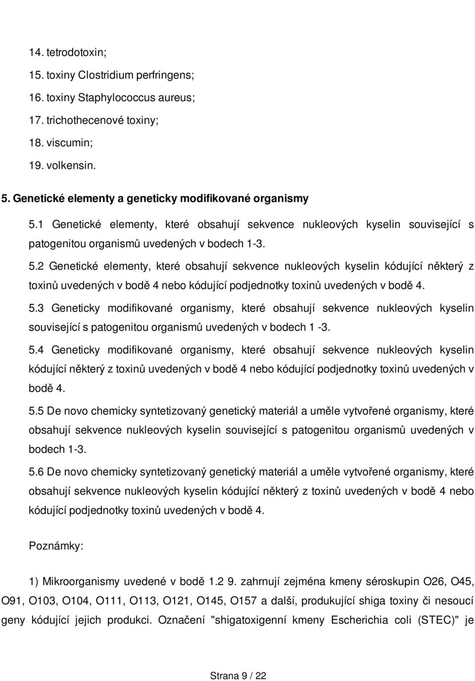 1 Genetické elementy, které obsahují sekvence nukleových kyselin související s patogenitou organismů uvedených v bodech 1-3. 5.