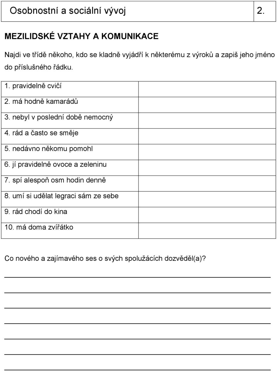 příslušného řádku. 1. pravidelně cvičí 2. má hodně kamarádů 3. nebyl v poslední době nemocný 4. rád a často se směje 5.