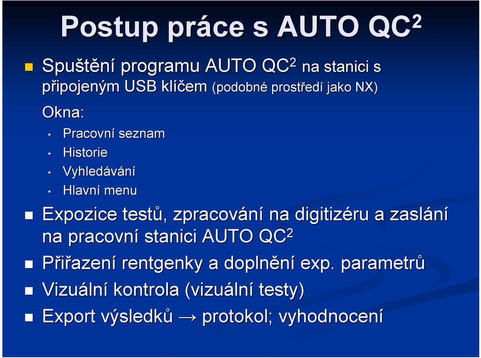 testů,, zpracování na digitizéru a zaslání na pracovní stanici AUTO QC 2 Přiřazení rentgenky a