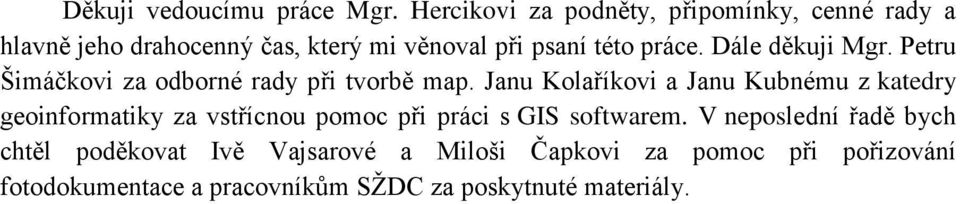 Dále děkuji Mgr. Petru Šimáčkovi za odborné rady při tvorbě map.