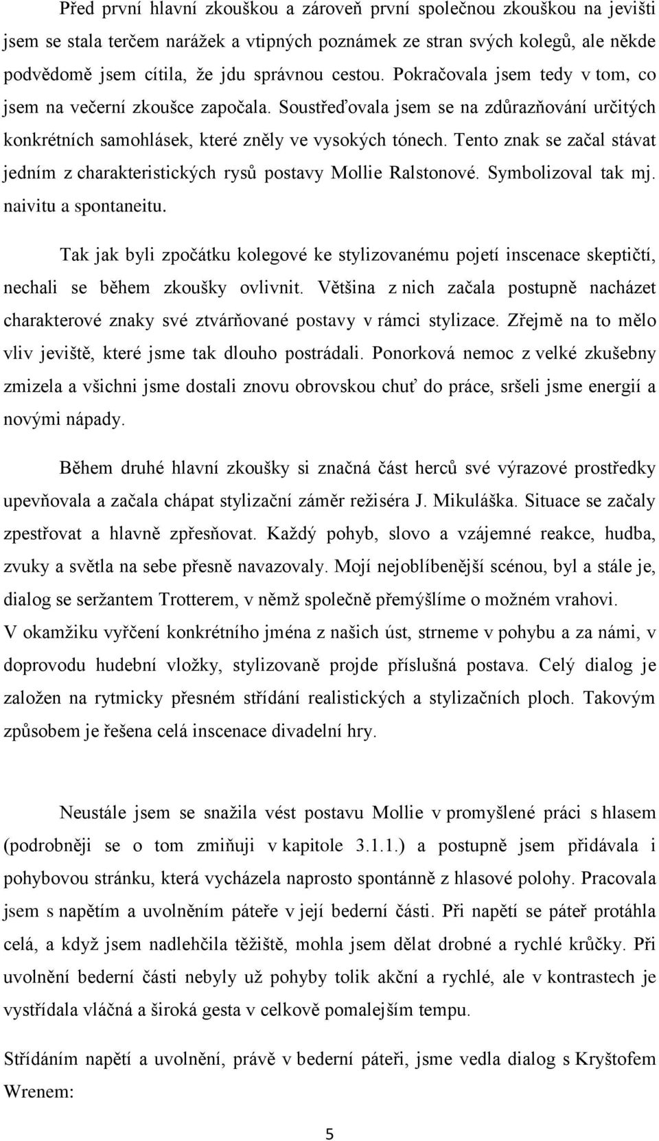 Tento znak se začal stávat jedním z charakteristických rysů postavy Mollie Ralstonové. Symbolizoval tak mj. naivitu a spontaneitu.