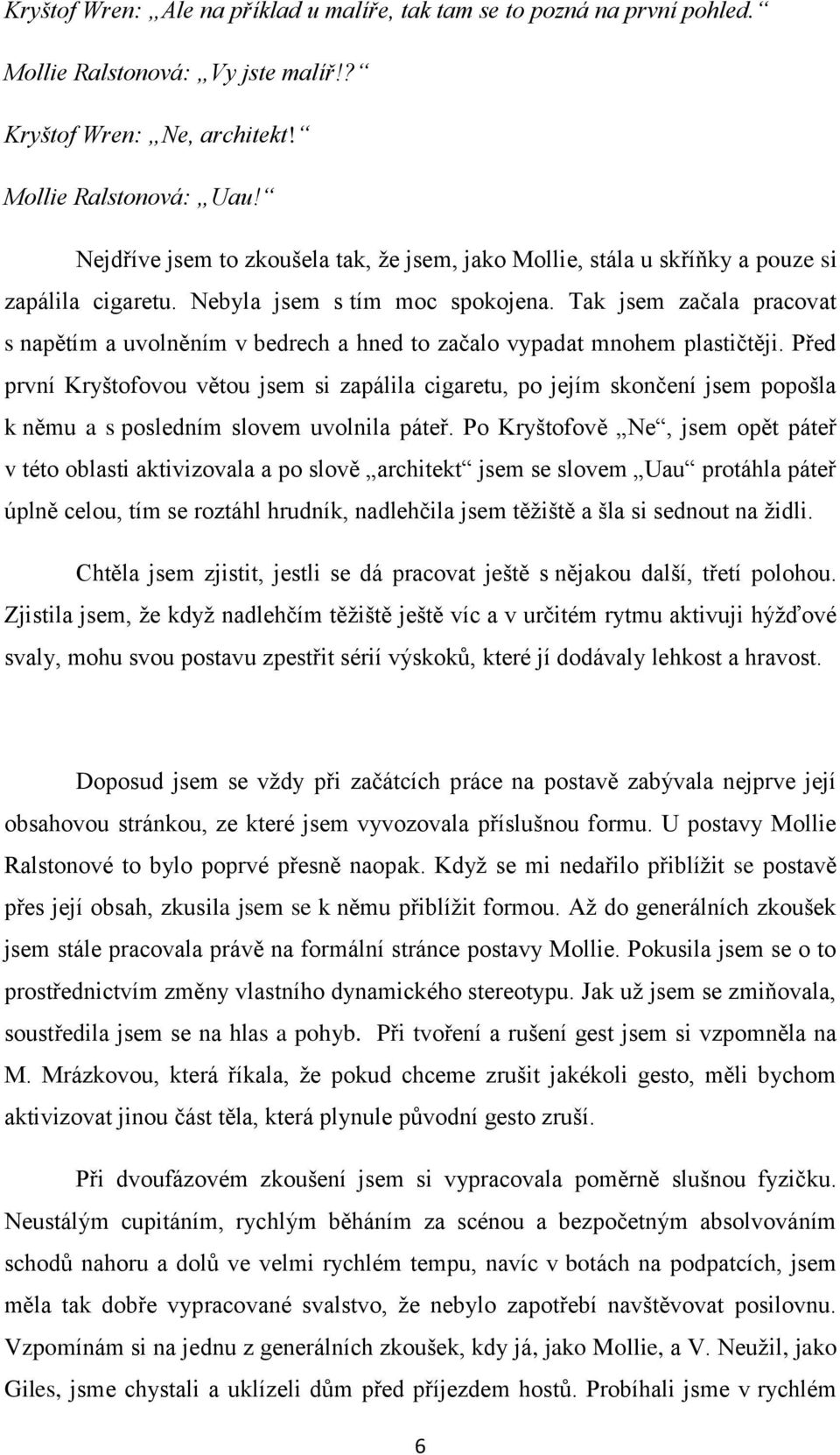 Tak jsem začala pracovat s napětím a uvolněním v bedrech a hned to začalo vypadat mnohem plastičtěji.