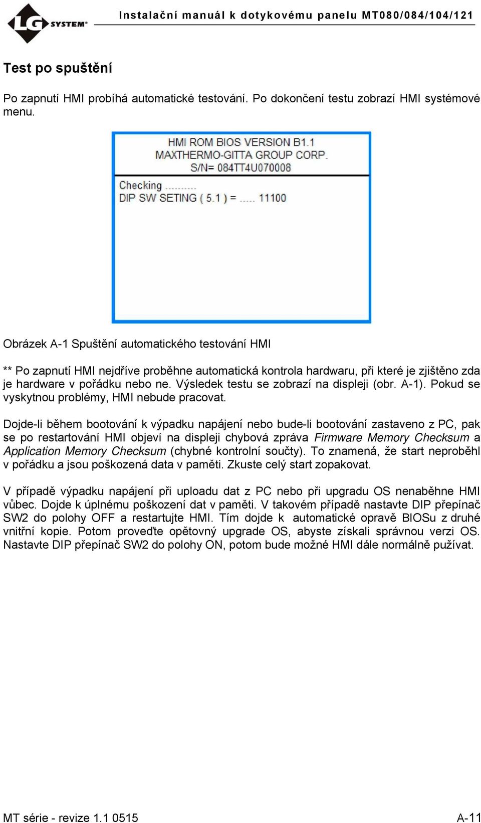 Výsledek testu se zobrazí na displeji (obr. A-1). Pokud se vyskytnou problémy, HMI nebude pracovat.