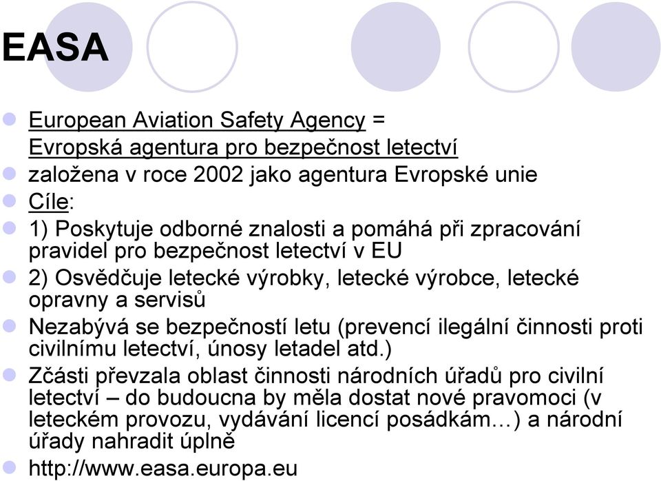 Nezabývá se bezpečností letu (prevencí ilegální činnosti proti civilnímu letectví, únosy letadel atd.